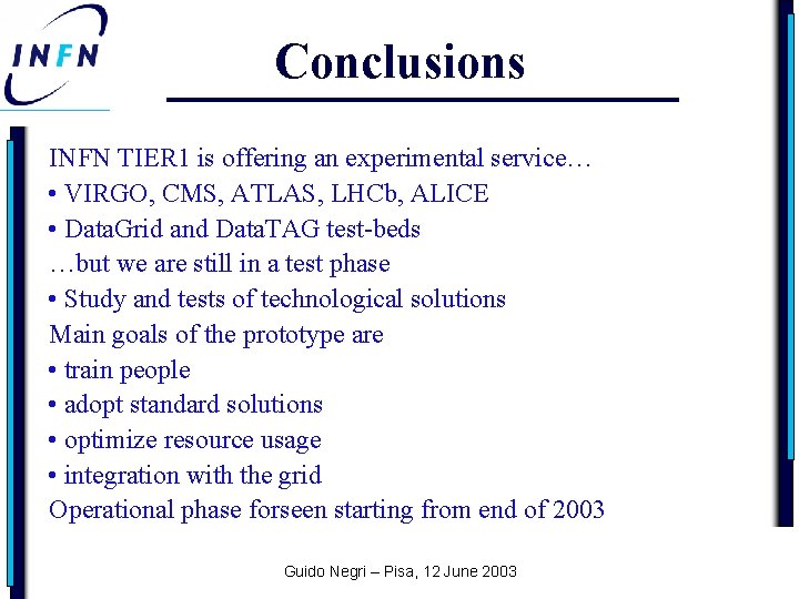 Conclusions INFN TIER 1 is offering an experimental service… • VIRGO, CMS, ATLAS, LHCb,