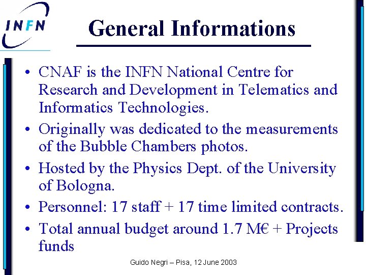 General Informations • CNAF is the INFN National Centre for Research and Development in