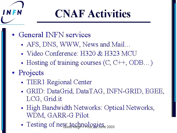 CNAF Activities • General INFN services § § § AFS, DNS, WWW, News and