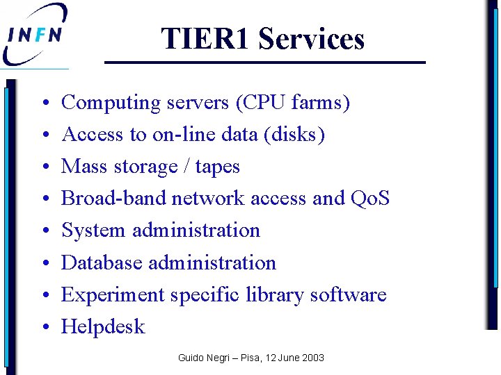 TIER 1 Services • • Computing servers (CPU farms) Access to on-line data (disks)