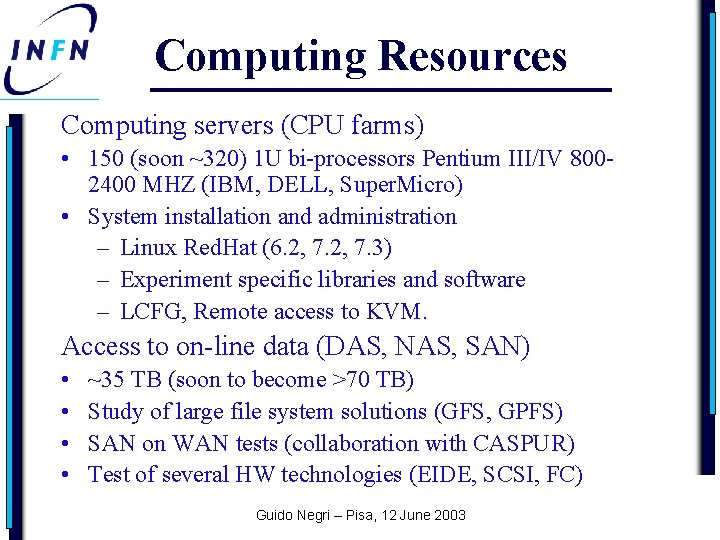 Computing Resources Computing servers (CPU farms) • 150 (soon ~320) 1 U bi-processors Pentium