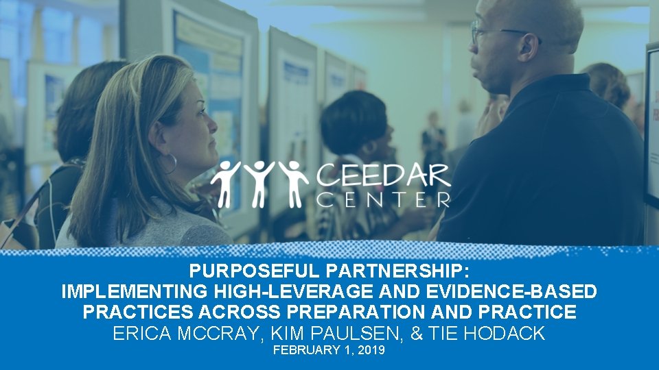 PURPOSEFUL PARTNERSHIP: IMPLEMENTING HIGH-LEVERAGE AND EVIDENCE-BASED PRACTICES ACROSS PREPARATION AND PRACTICE ERICA MCCRAY, KIM