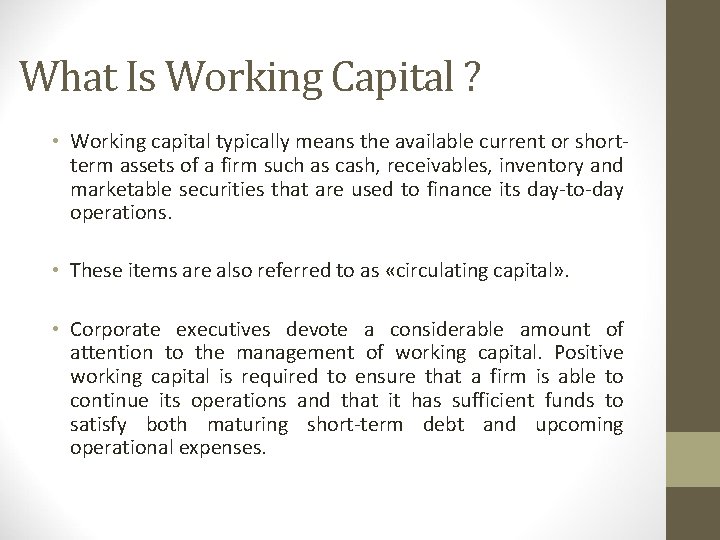 What Is Working Capital ? • Working capital typically means the available current or
