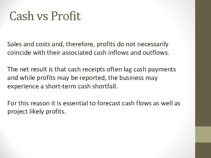 Cash vs Profit Sales and costs and, therefore, profits do not necessarily coincide with
