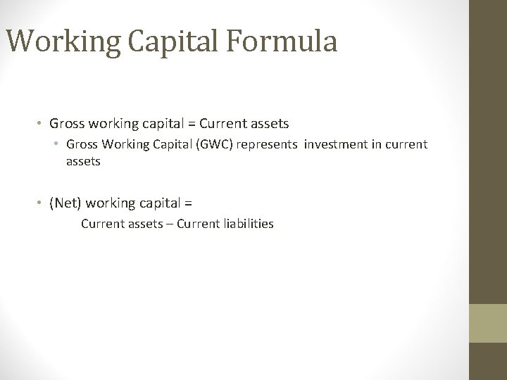 Working Capital Formula • Gross working capital = Current assets • Gross Working Capital