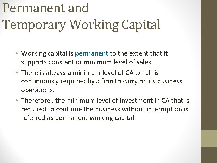 Permanent and Temporary Working Capital • Working capital is permanent to the extent that