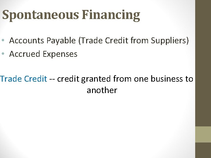 Spontaneous Financing • Accounts Payable (Trade Credit from Suppliers) • Accrued Expenses Trade Credit