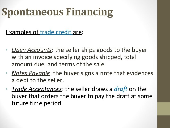 Spontaneous Financing Examples of trade credit are: • Open Accounts: the seller ships goods