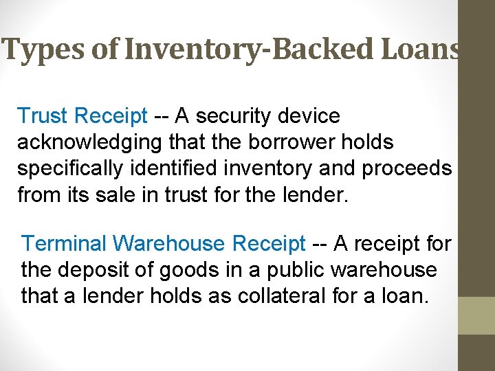 Types of Inventory-Backed Loans Trust Receipt -- A security device acknowledging that the borrower
