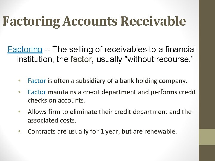 Factoring Accounts Receivable Factoring -- The selling of receivables to a financial institution, the
