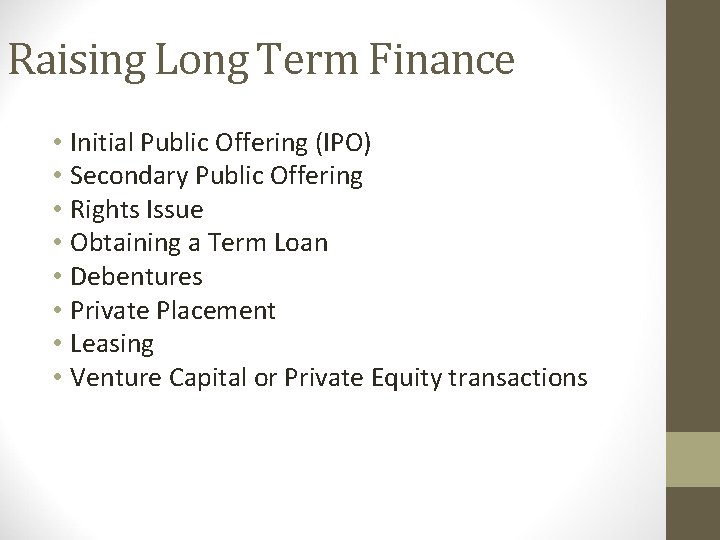 Raising Long Term Finance • Initial Public Offering (IPO) • Secondary Public Offering •