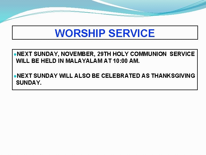WORSHIP SERVICE ●NEXT SUNDAY, NOVEMBER, 29 TH HOLY COMMUNION SERVICE WILL BE HELD IN