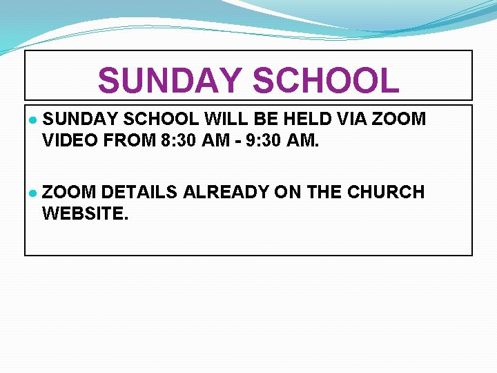 SUNDAY SCHOOL ● SUNDAY SCHOOL WILL BE HELD VIA ZOOM VIDEO FROM 8: 30