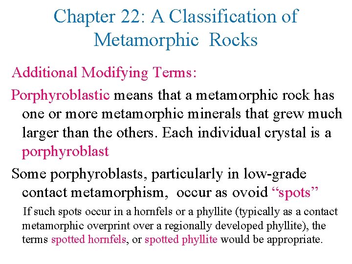 Chapter 22: A Classification of Metamorphic Rocks Additional Modifying Terms: Porphyroblastic means that a