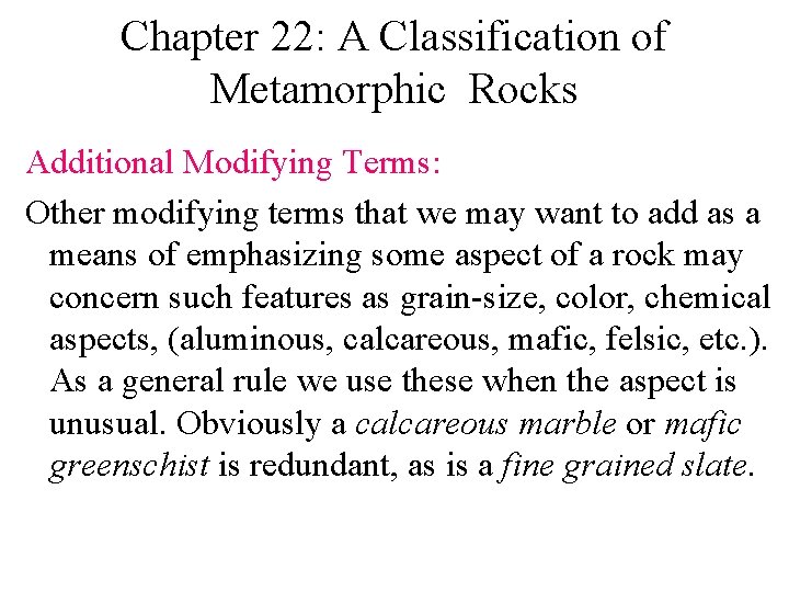 Chapter 22: A Classification of Metamorphic Rocks Additional Modifying Terms: Other modifying terms that