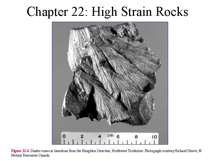 Chapter 22: High Strain Rocks Figure 22. 4. Shatter cones in limestone from the