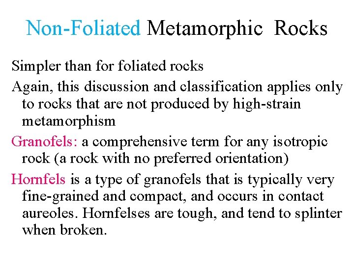 Non-Foliated Metamorphic Rocks Simpler than for foliated rocks Again, this discussion and classification applies