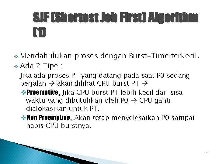 SJF (Shortest Job First) Algorithm (1) Mendahulukan proses dengan Burst-Time terkecil. v Ada 2