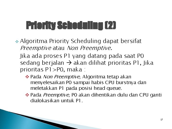 Priority Scheduling (2) v Algoritma Priority Scheduling dapat bersifat Preemptive atau Non Preemptive. Jika