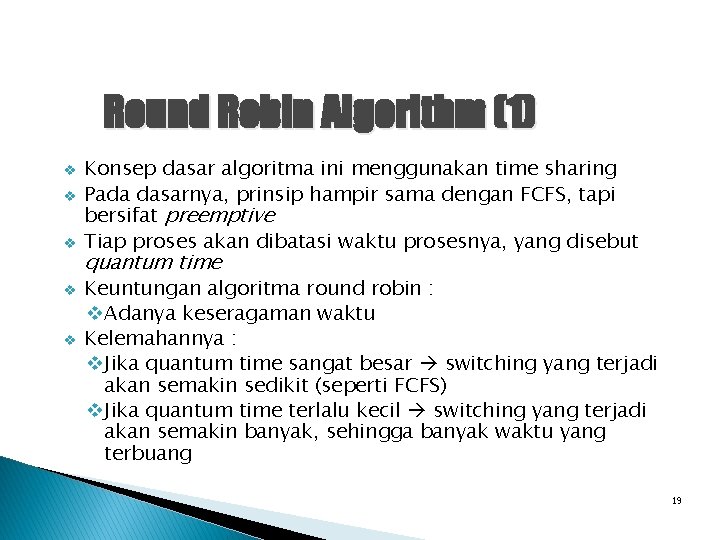 Round Robin Algorithm (1) v v v Konsep dasar algoritma ini menggunakan time sharing