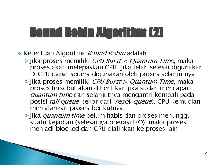 Round Robin Algorithm (2) v Ketentuan Algoritma Round Robin adalah : Ø Jika proses