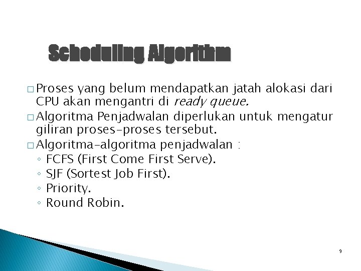 Scheduling Algorithm � Proses yang belum mendapatkan jatah alokasi dari CPU akan mengantri di