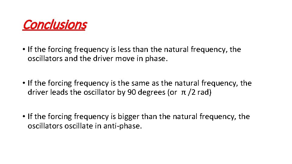 Conclusions • If the forcing frequency is less than the natural frequency, the oscillators