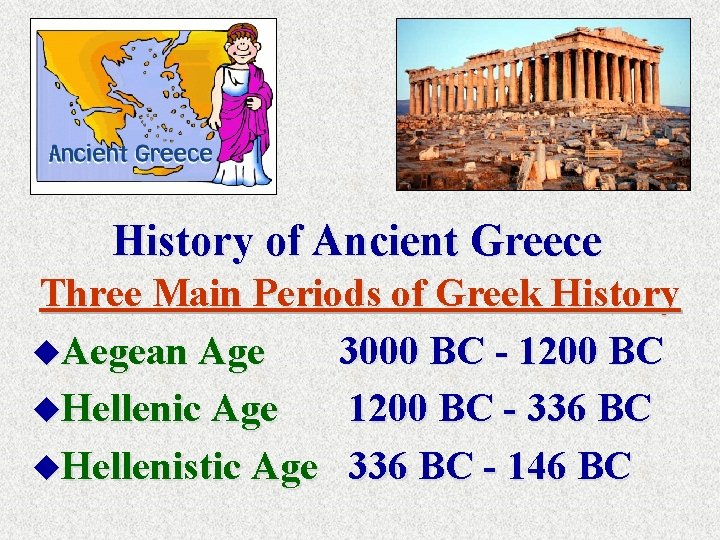 History of Ancient Greece Three Main Periods of Greek History u. Aegean Age 3000