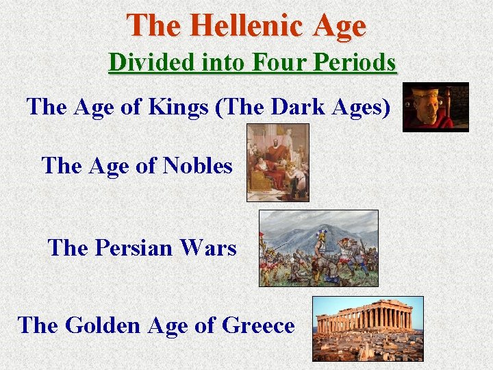 The Hellenic Age Divided into Four Periods The Age of Kings (The Dark Ages)