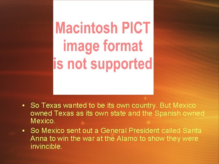  • So Texas wanted to be its own country. But Mexico owned Texas