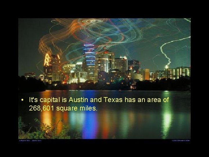  • It's capital is Austin and Texas has an area of 268, 601