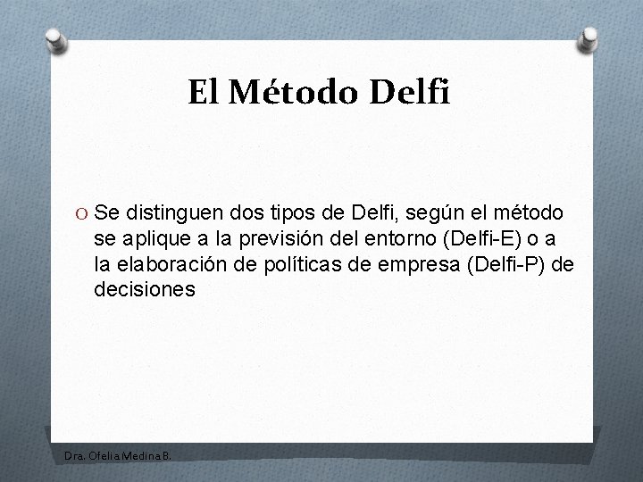 El Método Delfi O Se distinguen dos tipos de Delfi, según el método se