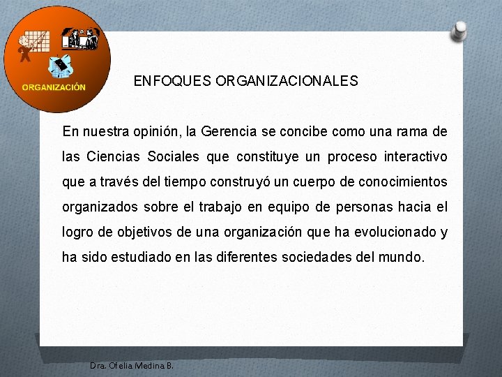 ENFOQUES ORGANIZACIONALES En nuestra opinión, la Gerencia se concibe como una rama de las