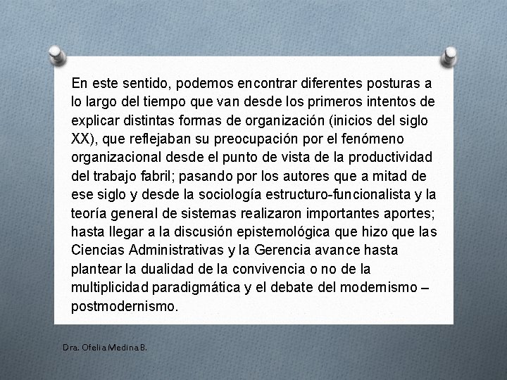 En este sentido, podemos encontrar diferentes posturas a lo largo del tiempo que van