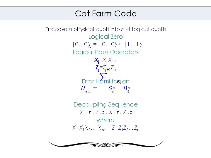 Cat Farm Code Encodes n physical qubit into n -1 logical qubits Logical Zero