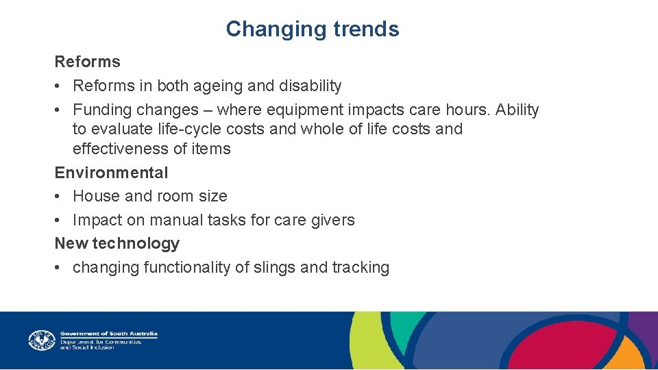 Changing trends Reforms • Reforms in both ageing and disability • Funding changes –