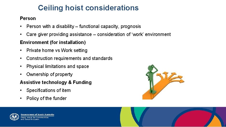 Ceiling hoist considerations Person • Person with a disability – functional capacity, prognosis •