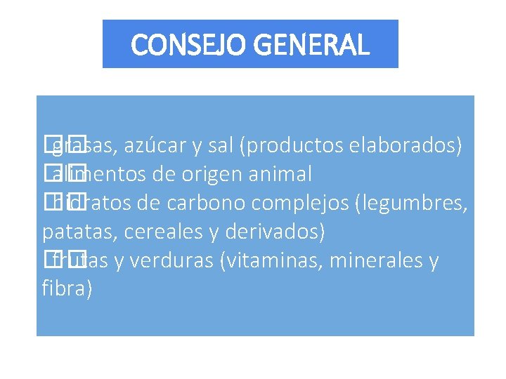CONSEJO GENERAL �� grasas, azúcar y sal (productos elaborados) �� alimentos de origen animal