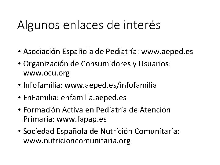 Algunos enlaces de interés • Asociación Española de Pediatría: www. aeped. es • Organización