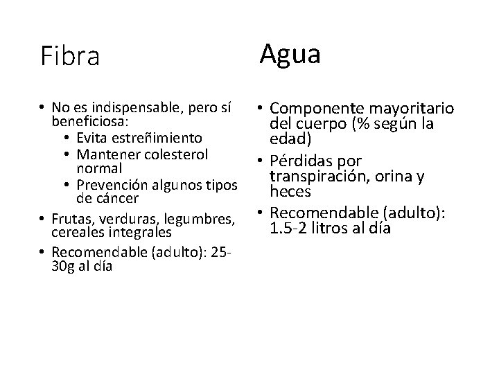 Fibra Agua • No es indispensable, pero sí beneficiosa: • Evita estreñimiento • Mantener