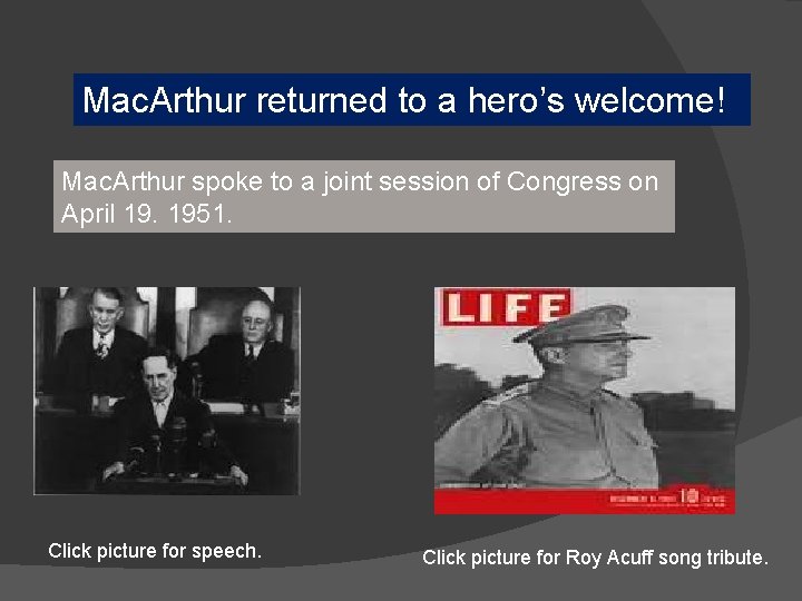 Mac. Arthur returned to a hero’s welcome! Mac. Arthur spoke to a joint session