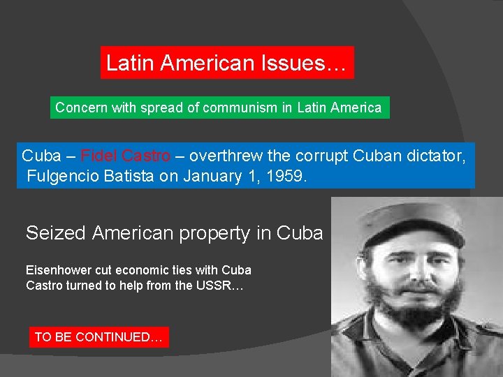 Latin American Issues… Concern with spread of communism in Latin America Cuba – Fidel