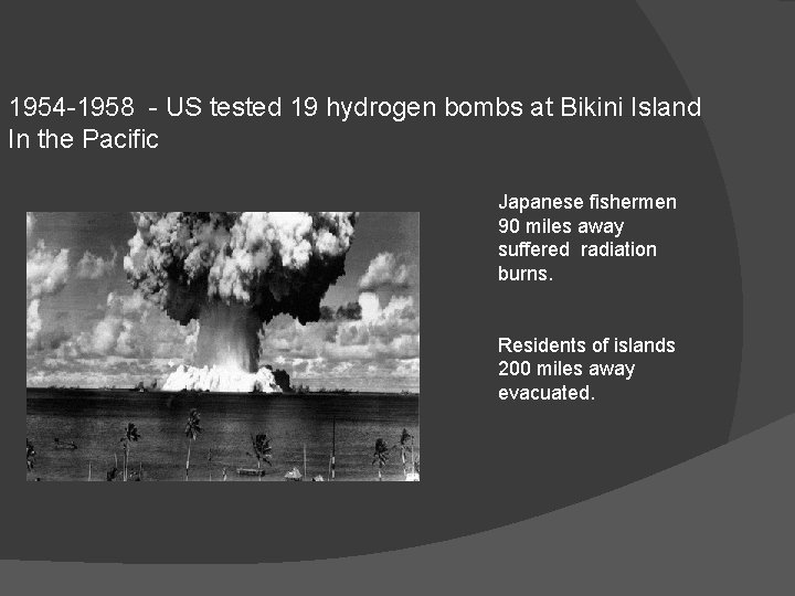 1954 -1958 - US tested 19 hydrogen bombs at Bikini Island In the Pacific