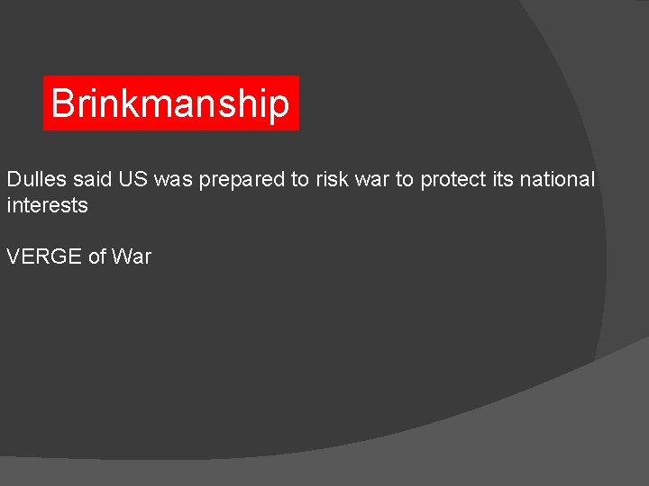 Brinkmanship Dulles said US was prepared to risk war to protect its national interests