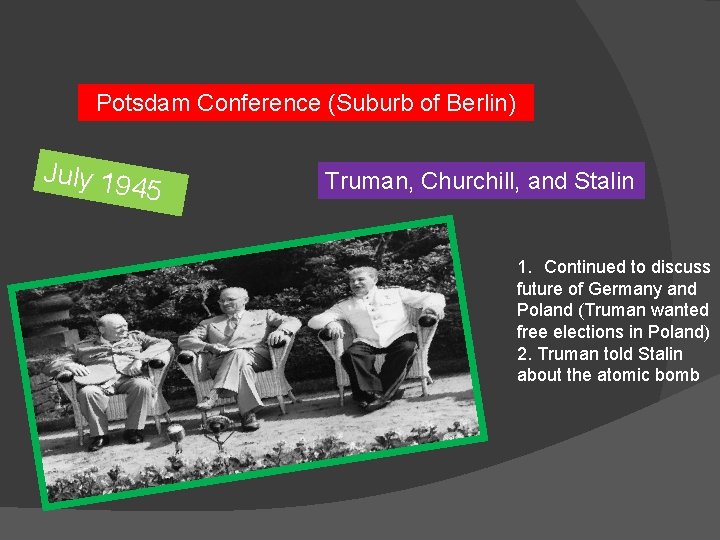 Potsdam Conference (Suburb of Berlin) July 19 45 Truman, Churchill, and Stalin 1. Continued