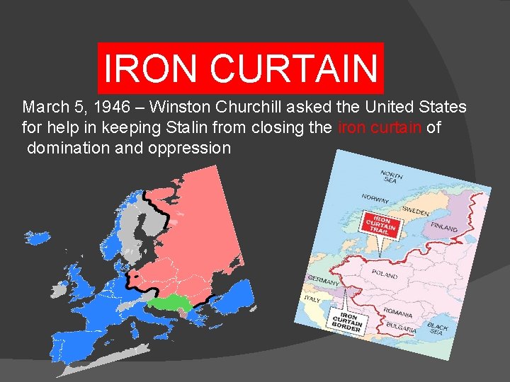 IRON CURTAIN March 5, 1946 – Winston Churchill asked the United States for help