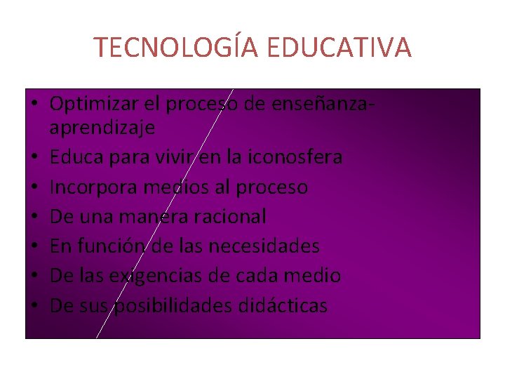 TECNOLOGÍA EDUCATIVA • Optimizar el proceso de enseñanzaaprendizaje • Educa para vivir en la