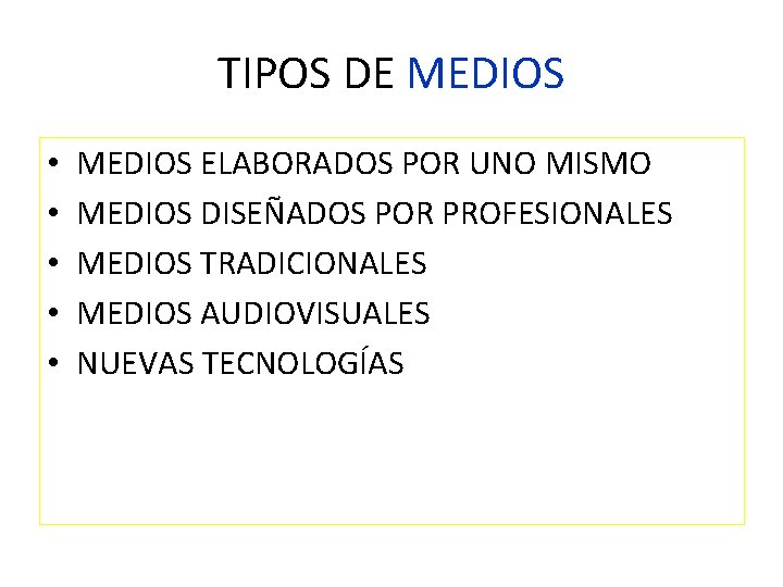 TIPOS DE MEDIOS • • • MEDIOS ELABORADOS POR UNO MISMO MEDIOS DISEÑADOS POR