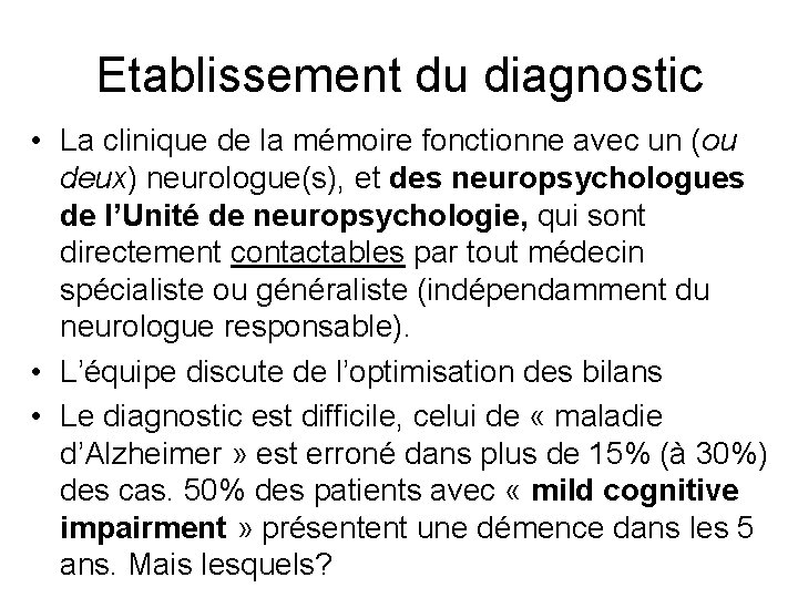 Etablissement du diagnostic • La clinique de la mémoire fonctionne avec un (ou deux)