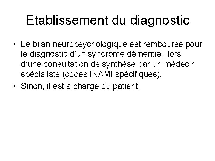 Etablissement du diagnostic • Le bilan neuropsychologique est remboursé pour le diagnostic d’un syndrome